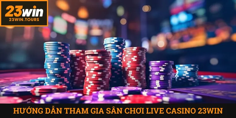 Hướng dẫn tham gia sân chơi casino 23win