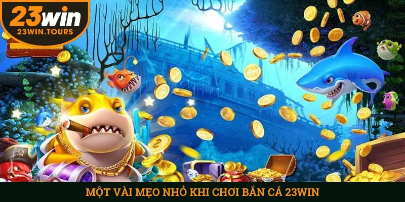 Một vài mẹo nhỏ khi chơi bắn cá