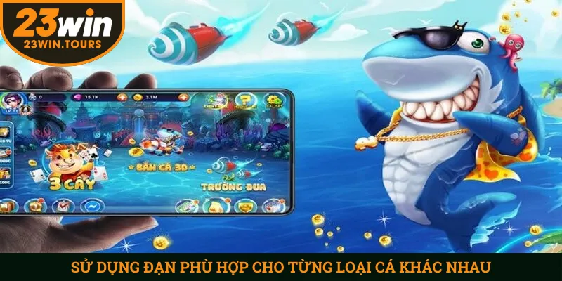 Sử dụng đạn phù hợp cho từng loại cá khác nhau