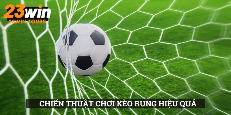 Chiến thuật chơi kèo rung chuẩn xác nhất