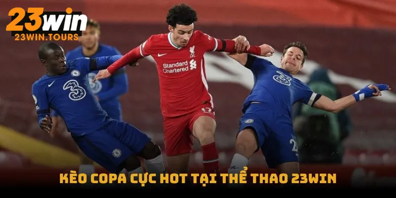 Kèo Copa cực hot tại Thể Thao 23win