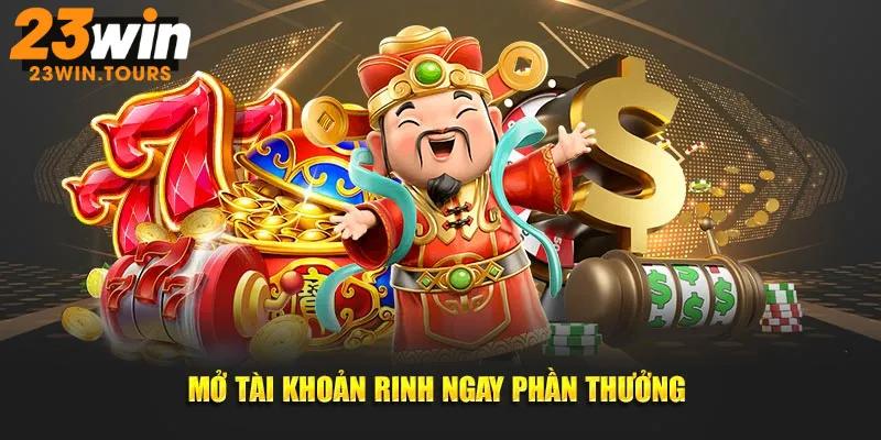 Mở tài khoản rinh ngay phần thưởng