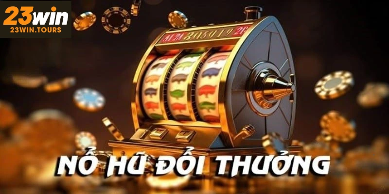 Sảnh nổ hũ 23win mang đến các trò chơi nổ hũ chất lượng và đáng tin cậy